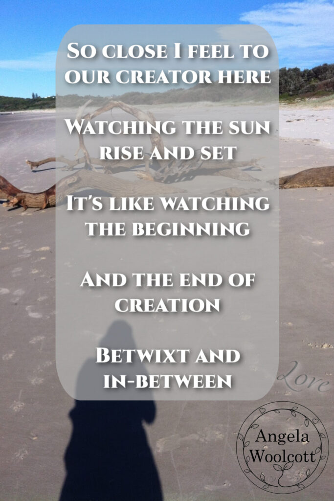 Creator quote from Betwixt and In-between on a beach sunrise: "So close I feel to our creator here..."