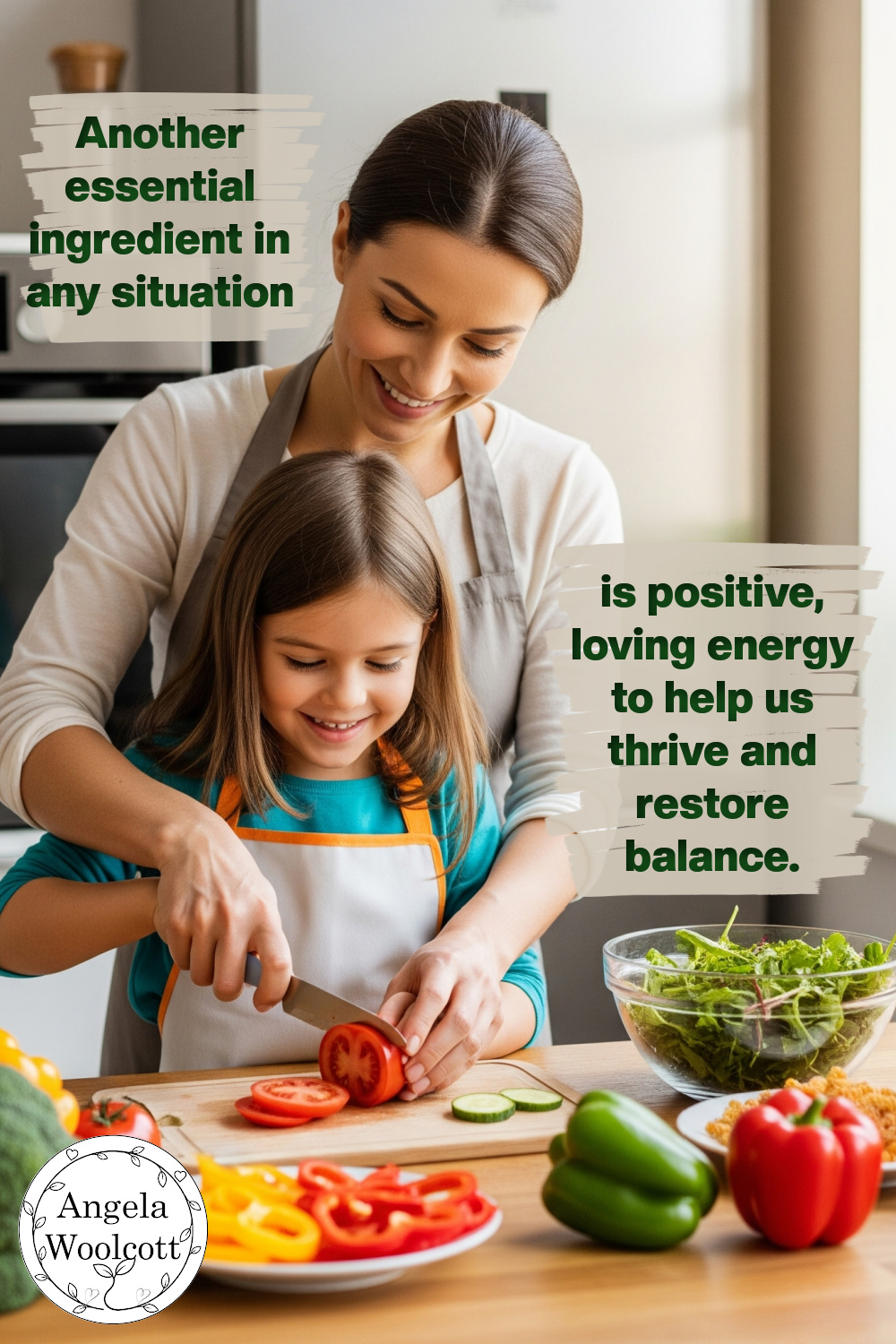 Parent and child preparing healthy meal smiling with positive energy. And the quote: 'Another essential ingredient in any situation is positive, loving energy to help us thrive and restore balance.'