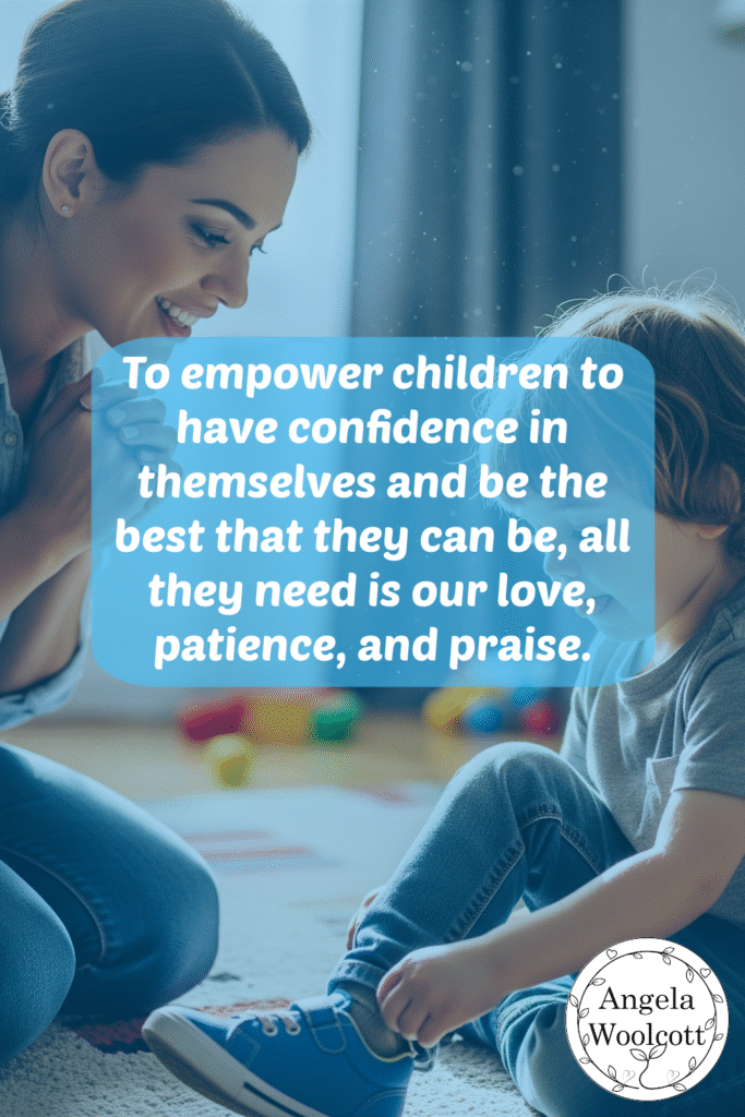 A mother, kneeling and smiling with a proud look, watches her young son intently putting on a shoe in a cozy living room and quote: To empower children to have confidence in themselves and be the best that they can be, all they need is our love, patience, and praise.